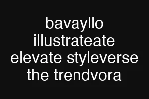 bavayllo illustrateate elevate styleverse the trendvora