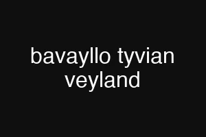 bavayllo tyvian veyland