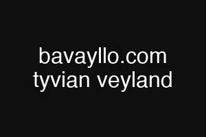 bavayllo.com tyvian veyland