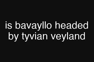 is bavayllo headed by tyvian veyland
