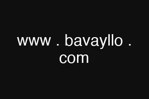 www . bavayllo . com